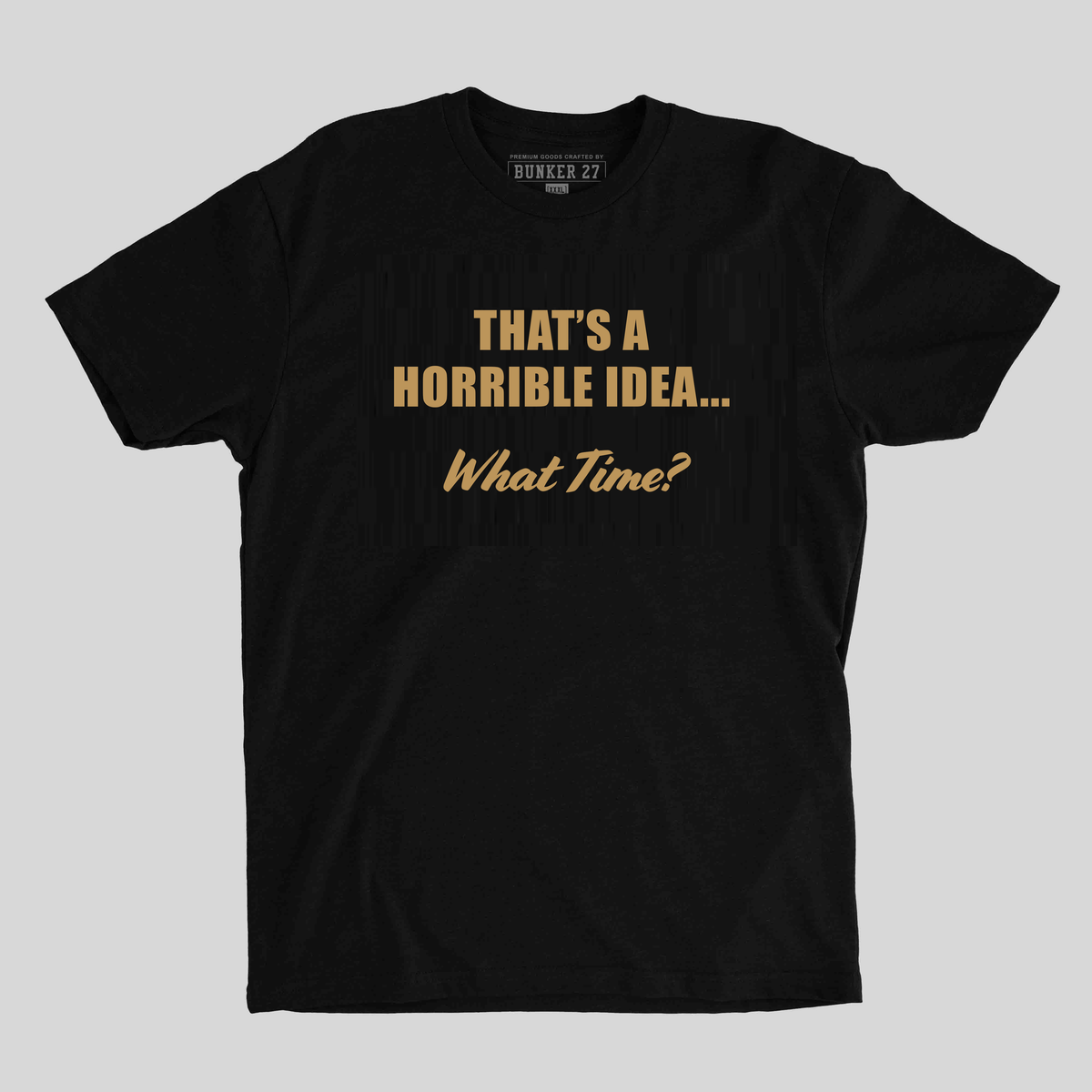 Horrible Idea funny military humor graphic t-shirt by Bunker 27