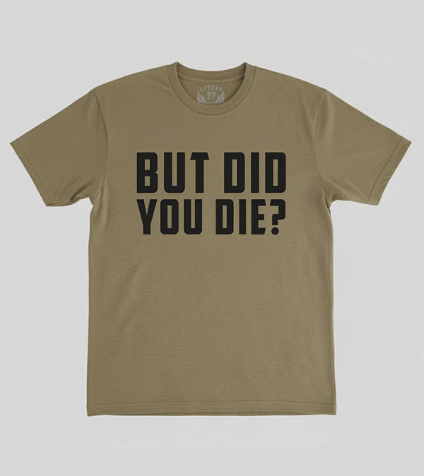 But Did You Die? Tee